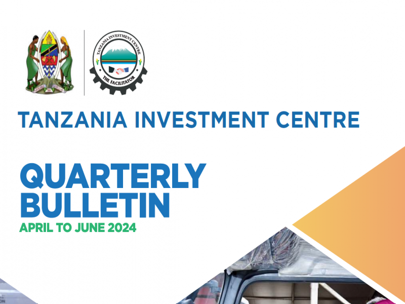 TANZANIA INVESTMENT CENTRE QUARTELY BULLETIN (April - June 2024)